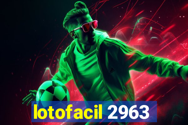 lotofacil 2963