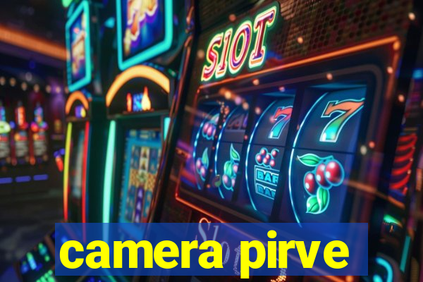 camera pirve