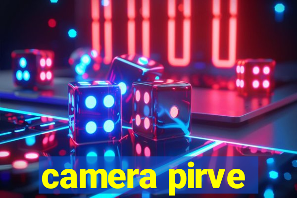 camera pirve