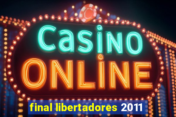 final libertadores 2011