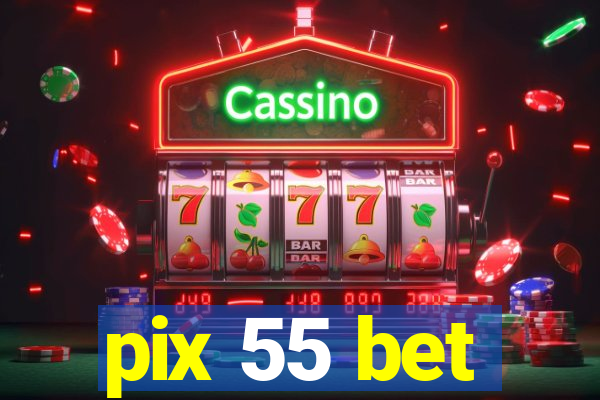 pix 55 bet