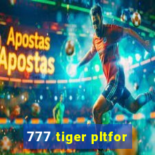 777 tiger pltfor