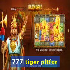 777 tiger pltfor