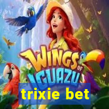 trixie bet