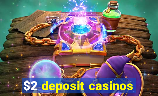 $2 deposit casinos