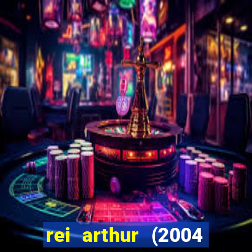 rei arthur (2004 assistir online)