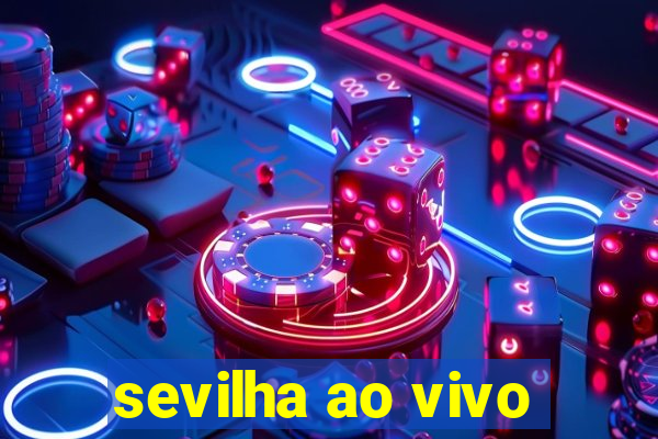 sevilha ao vivo