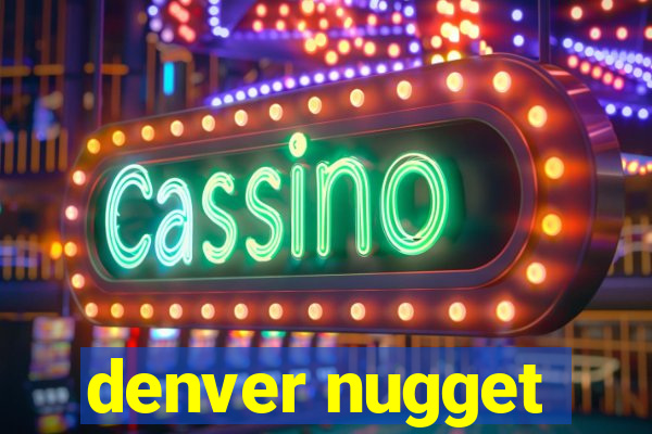 denver nugget