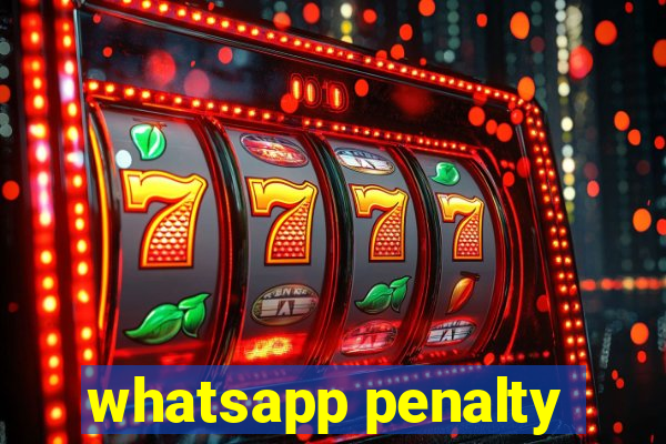 whatsapp penalty