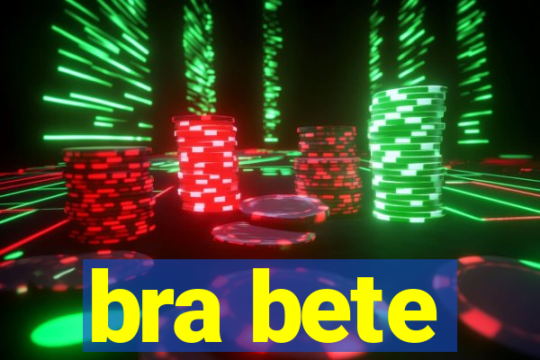 bra bete