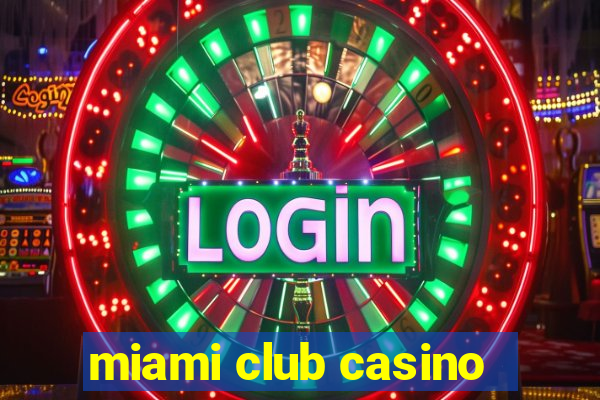 miami club casino