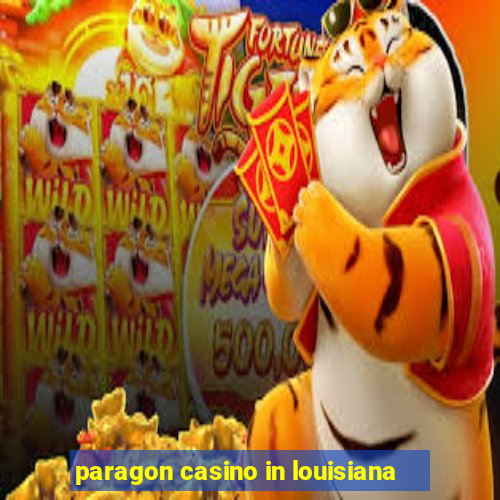 paragon casino in louisiana