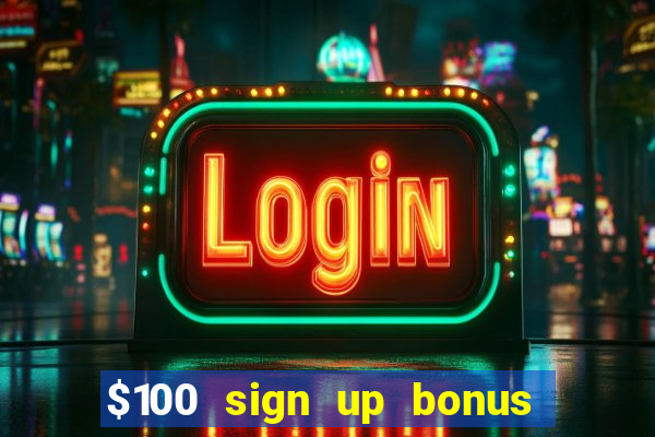 $100 sign up bonus casino no deposit free play