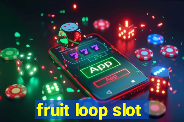 fruit loop slot