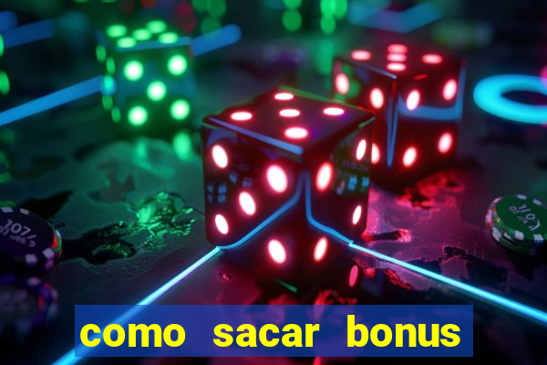 como sacar bonus da estrela bet