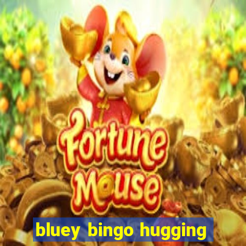 bluey bingo hugging