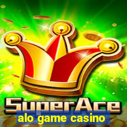 alo game casino