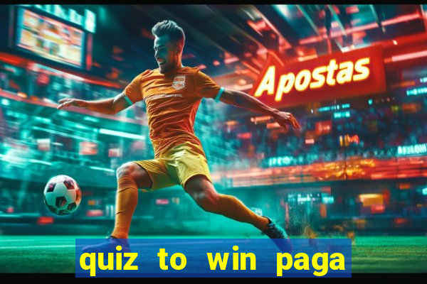 quiz to win paga mesmo quiz money paga mesmo