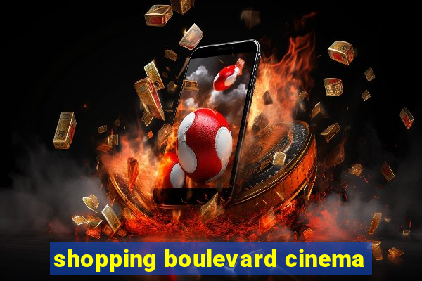 shopping boulevard cinema