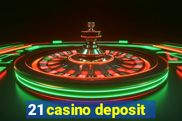 21 casino deposit