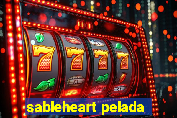 sableheart pelada