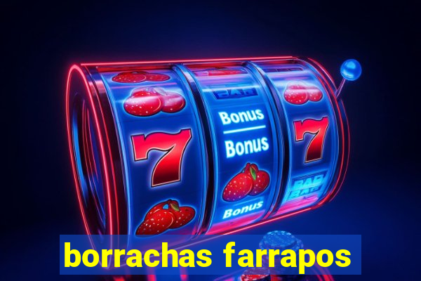 borrachas farrapos