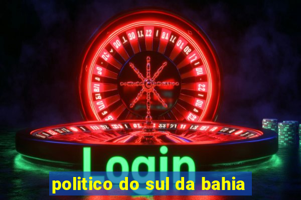 politico do sul da bahia