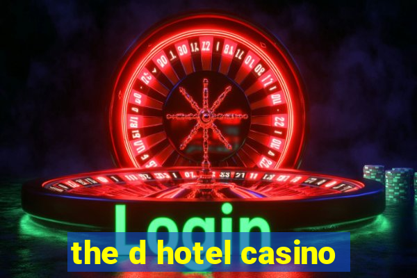 the d hotel casino