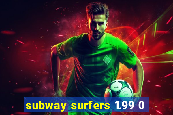 subway surfers 1.99 0