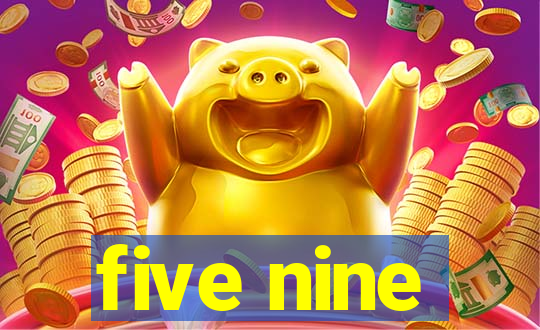 five nine