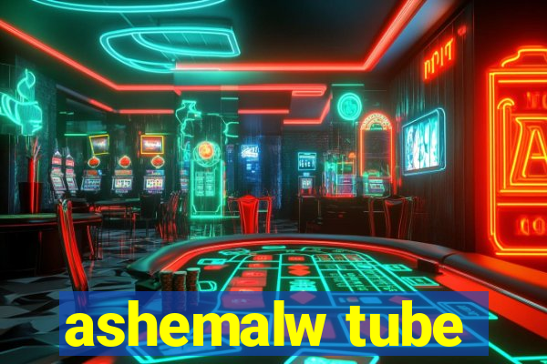 ashemalw tube