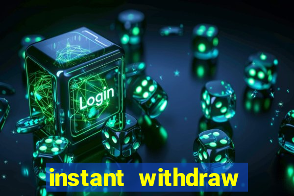 instant withdraw online casino