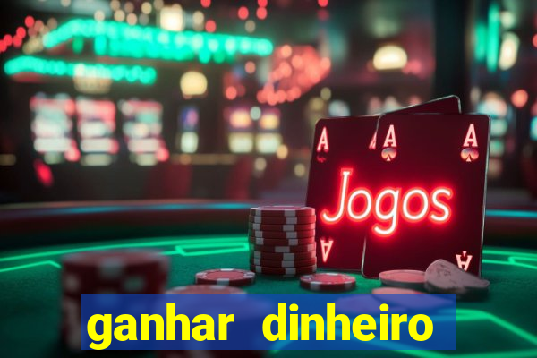 ganhar dinheiro jogando games