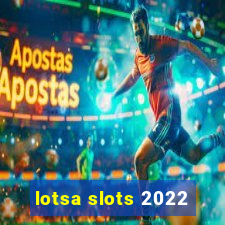 lotsa slots 2022