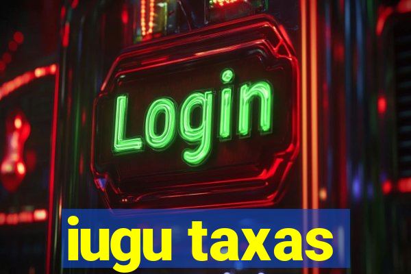 iugu taxas