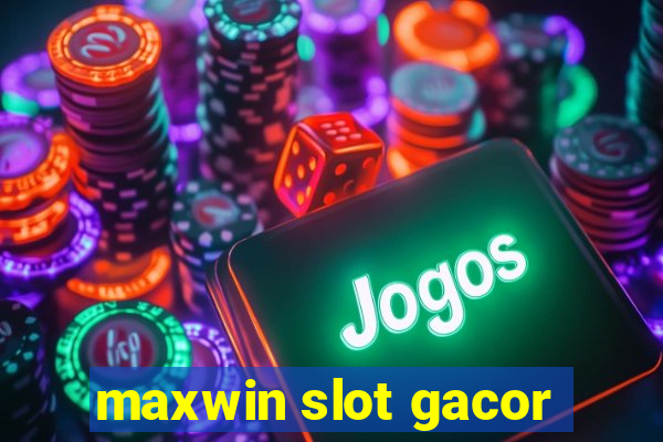 maxwin slot gacor