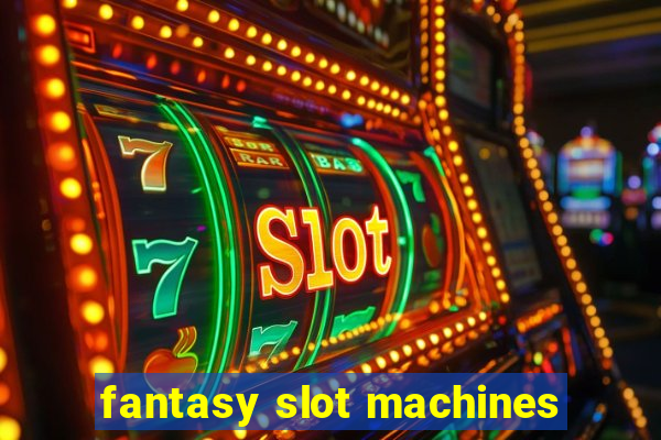 fantasy slot machines