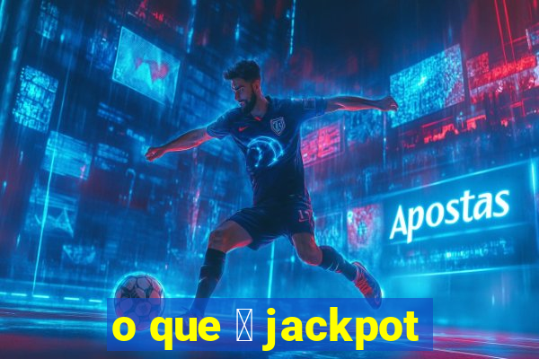 o que 茅 jackpot