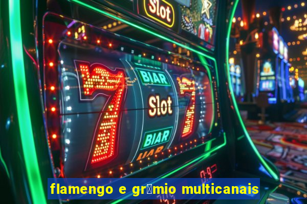 flamengo e gr锚mio multicanais