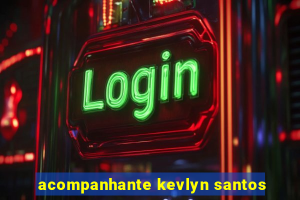 acompanhante kevlyn santos