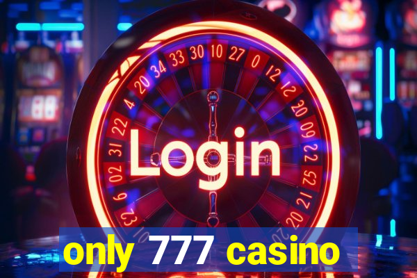 only 777 casino