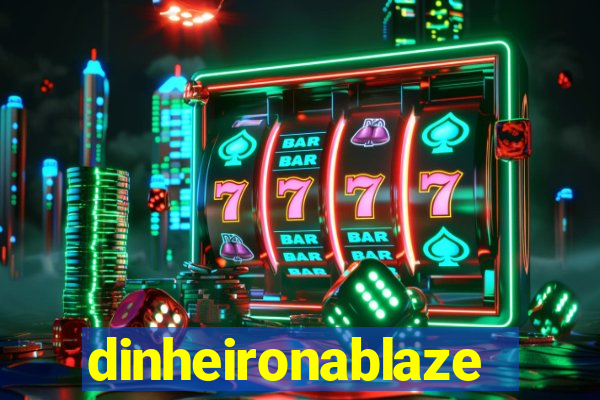 dinheironablaze