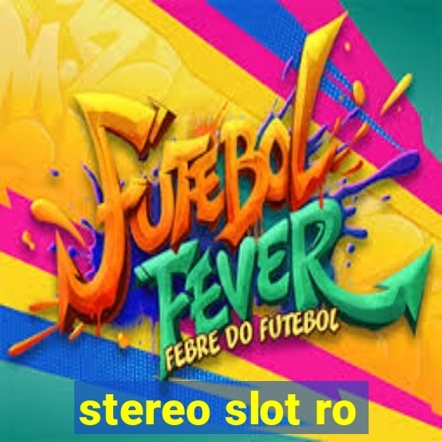 stereo slot ro