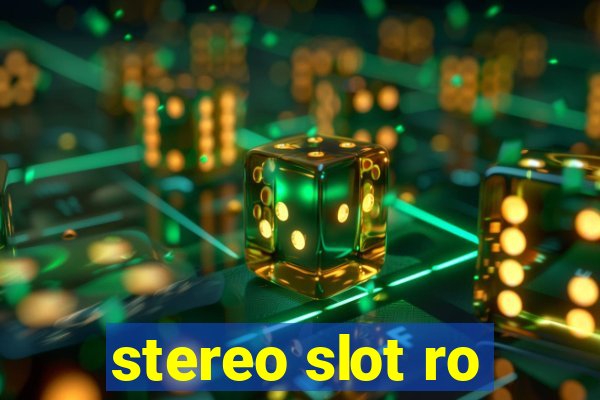 stereo slot ro