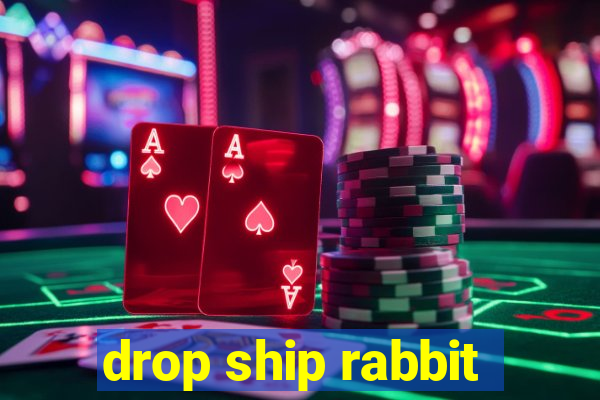 drop ship rabbit