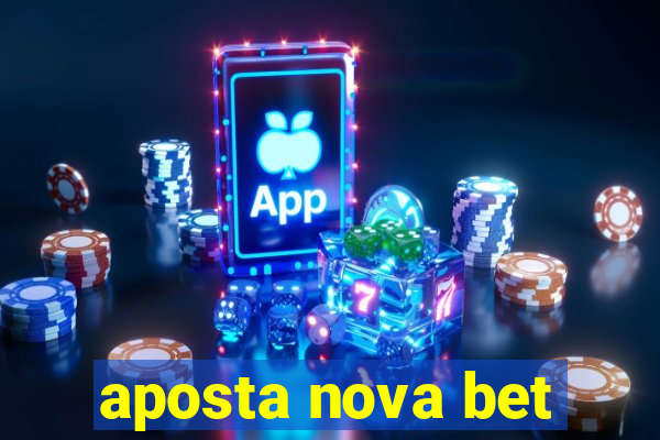 aposta nova bet