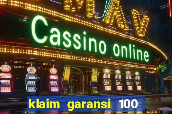 klaim garansi 100 slot garansi uang kembali