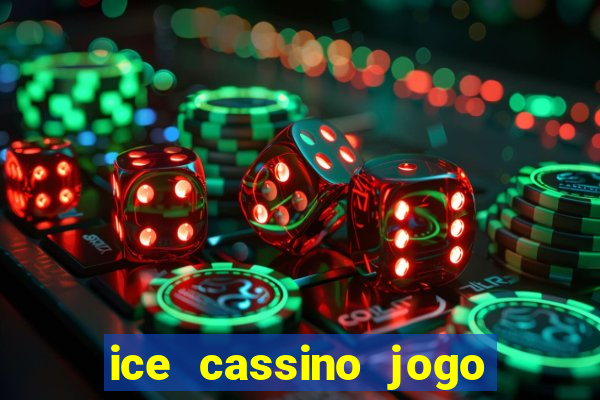 ice cassino jogo de aposta