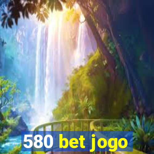 580 bet jogo