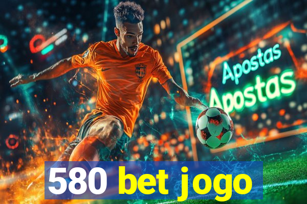 580 bet jogo